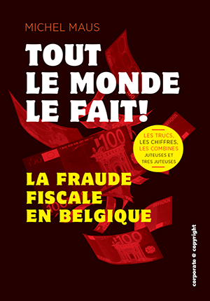 Tout le monde le fait - La fraude fiscale en Belgique