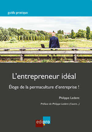 Entrepreneur idéal - Eloge de la permaculture d'entreprise (L')